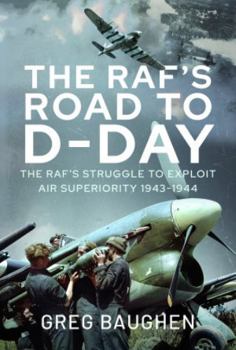 Hardcover The Raf's Road to D-Day: The Struggle to Exploit Air Superiority, 1943-1944 Book