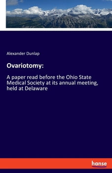 Paperback Ovariotomy: A paper read before the Ohio State Medical Society at its annual meeting, held at Delaware Book