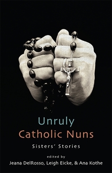 Paperback Unruly Catholic Nuns: Sisters' Stories Book