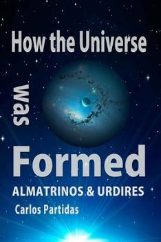 Paperback How the Universe Was Formed: Almatrinos & Urdires Book
