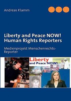 Paperback Liberty and Peace NOW! Human Rights Reporters: Medienprojekt Menschenrechts-Reporter Book