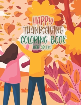 Paperback Happy Thanksgiving Coloring Book For Adults: Thanksgiving Autumn Coloring Book An Adult Coloring Book with Beautiful Flowers, Adorable Animals, Fun Ch Book