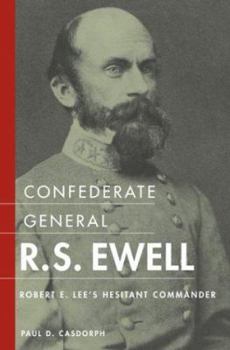 Hardcover Confederate General R.S. Ewell: Robert E. Lee's Hesitant Commander Book