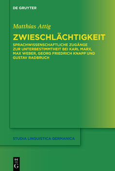 Zwieschl�chtigkeit: Sprachwissenschaftliche Zug�nge Zur Unterbestimmtheit Bei Karl Marx, Max Weber, Georg Friedrich Knapp Und Gustav Radbruch