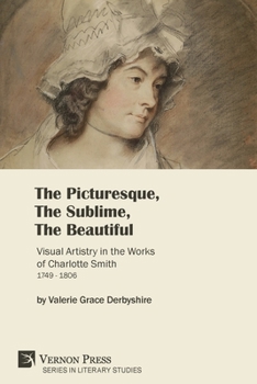 Paperback The Picturesque, The Sublime, The Beautiful: Visual Artistry in the Works of Charlotte Smith (1749-1806) [Paperback, B&W] Book