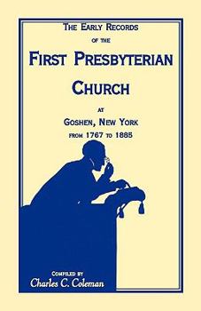 Paperback The Early Records of the First Presbyterian Church at Goshen, New York from 1767-1885 Book