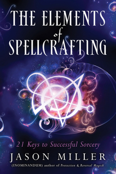 Paperback The Elements of Spellcrafting: 21 Keys to Successful Sorcery Book