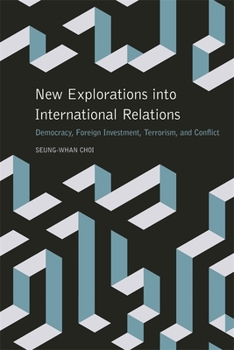 New Explorations Into International Relations: Democracy, Foreign Investment, Terrorism, and Conflict - Book  of the Studies in Security and International Affairs