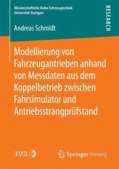 Paperback Modellierung Von Fahrzeugantrieben Anhand Von Messdaten Aus Dem Koppelbetrieb Zwischen Fahrsimulator Und Antriebsstrangprüfstand [German] Book