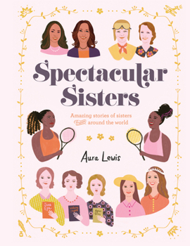 Hardcover Spectacular Sisters: Amazing Stories of Sisters from Around the World Book