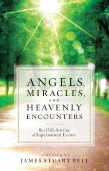 Paperback Angels, Miracles, and Heavenly Encounters: Real-Life Stories of Supernatural Events Book