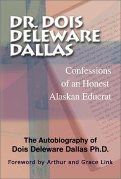 Paperback Dr. Dois Deleware Dallas - Confessions of an Honest Alaskan Educrat Book