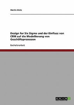 Paperback Design for Six Sigma und der Einfluss von CRM auf die Modellierung von Geschäftsprozessen [German] Book