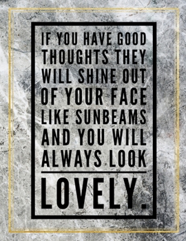 If you have good toughts they will shine out of your face like sunbeams and you will always look lovely.: Marble Design 100 Pages Large Size 8.5" X ... Gratitude Journal And Productivity Task Book