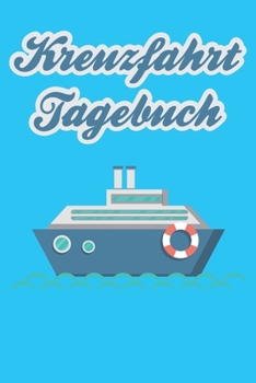 Kreuzfahrt Tagebuch: Kreuzfahrt Tagebuch - Kreuzfahrttagebuch; Reisetagebuch; Tagebuch Kreuzfahrten; Geschenk Kreuzfahrt (German Edition)