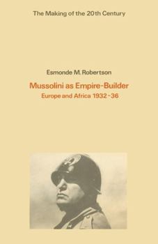 Paperback Mussolini as empire-builder: Europe and Africa, 1932-36 (The Making of the twentieth century) Book