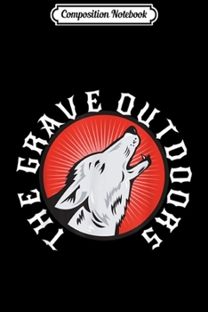 Composition Notebook: The Grave Outdoors Howling Wolf Halloween Costume  Journal/Notebook Blank Lined Ruled 6x9 100 Pages