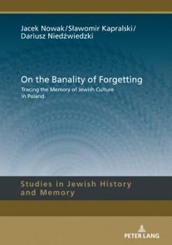 Hardcover On the Banality of Forgetting: Tracing the Memory of Jewish Culture in Poland Book