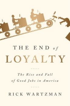 Hardcover The End of Loyalty: The Rise and Fall of Good Jobs in America Book