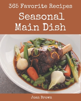 Paperback 365 Favorite Seasonal Main Dish Recipes: Keep Calm and Try Seasonal Main Dish Cookbook Book