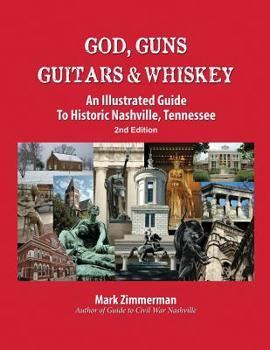 Paperback God, Guns, Guitars and Whiskey: An Illustrated Guide to Historic Nashville, Tennessee Book