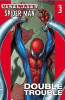 Ultimate Spider-Man, Volume 3: Double Trouble - Book #3 of the Ultimate Spider-Man (Collected Editions)