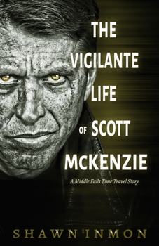 Paperback The Vigilante Life of Scott Mckenzie: A Middle Falls Time Travel Story Book