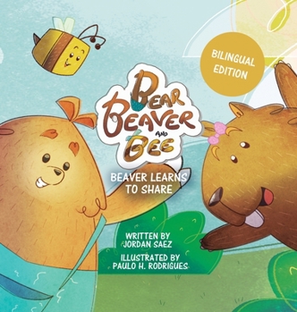 Hardcover Bear, Beaver, and Bee: Beaver Learns to Share (Bilingual Edition): Beaver Learns to Share [Large Print] Book
