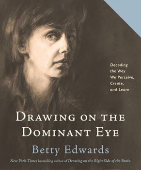 Paperback Drawing on the Dominant Eye: Decoding the Way We Perceive, Create, and Learn Book