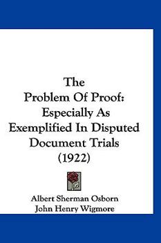 Paperback The Problem Of Proof: Especially As Exemplified In Disputed Document Trials (1922) Book