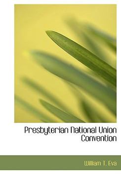 Paperback Presbyterian National Union Convention [Large Print] Book