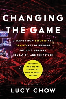 Paperback Changing the Game: Discover How Esports and Gaming are Redefining Business, Careers, Education, and the Future Book