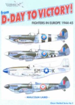 Paperback From D-day to Victory (Classic Warbirds): Fighters in Europe 1944-45 (Classic Warbirds) Book