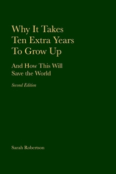 Paperback Why It Takes Ten Extra Years To Grow Up: And How This Will Save the World Book