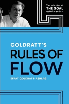 Paperback Goldratt's Rules of Flow: The Principles of The Goal Applied to Projects Book