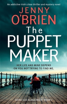 The Puppet Maker: An addictive Irish crime thriller and mystery novel (Detective Alana Mack)
