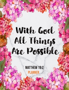 Paperback With God All Things Are Possible Matthew 19: 2 Planner: Daily Weekly Monthly Marble Floral Christian Planner and Organizer Calendar Schedule Agenda wi Book