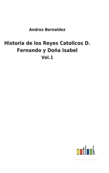 Hardcover Historia de los Reyes Catolicos D. Fernando y Doña Isabel: Vol.1 [Spanish] Book