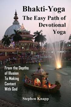 Paperback Bhakti-Yoga: The Easy Path of Devotional Yoga: From the Depths of Illusion to Making Contact With God Book