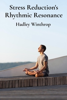 Paperback Stress Reduction's Rhythmic Resonance: Calming Techniques For Achieving Tranquility And Peace Of Mind Book