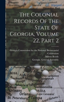 Hardcover The Colonial Records Of The State Of Georgia, Volume 22, Part 2 Book