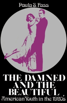 Paperback The Damned and the Beautiful: American Youth in the 1920's Book