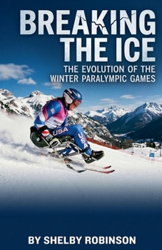 Paperback Breaking the Ice: The Evolution of the Winter Paralympic Games Book