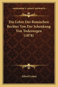Paperback Die Lehre Des Romischen Rechtes Von Der Schenkung Von Todeswegen (1878) [German] Book