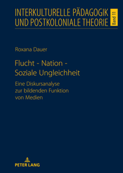 Hardcover Flucht - Nation - Soziale Ungleichheit: Eine Diskursanalyse zur bildenden Funktion von Medien [German] Book