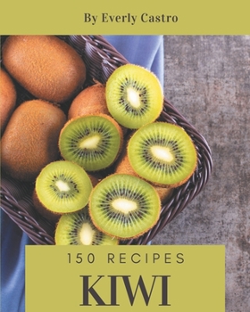 Paperback 150 Kiwi Recipes: A Kiwi Cookbook You Will Love Book