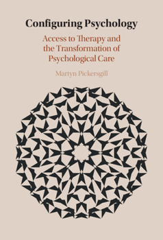 Configuring Psychology: Access to Therapy and the Transformation of Psychological Care