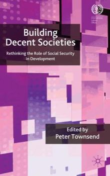 Hardcover Building Decent Societies: Rethinking the Role of Social Security in Development Book