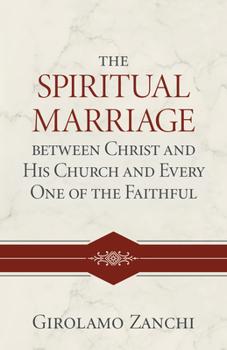 Hardcover The Spiritual Marriage Between Christ and His Church and Every One of the Faithful Book