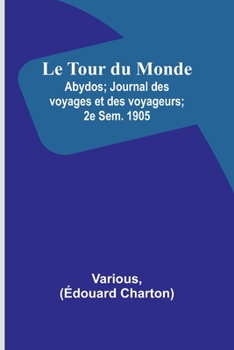 Paperback Le Tour du Monde; Abydos; Journal des voyages et des voyageurs; 2e Sem. 1905 [French] Book